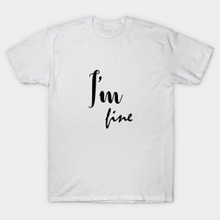 im fine T-Shirt